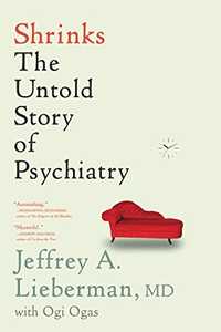 Shrinks: The Untold Story of Psychiatry - Jeffrey A. Lieberman
