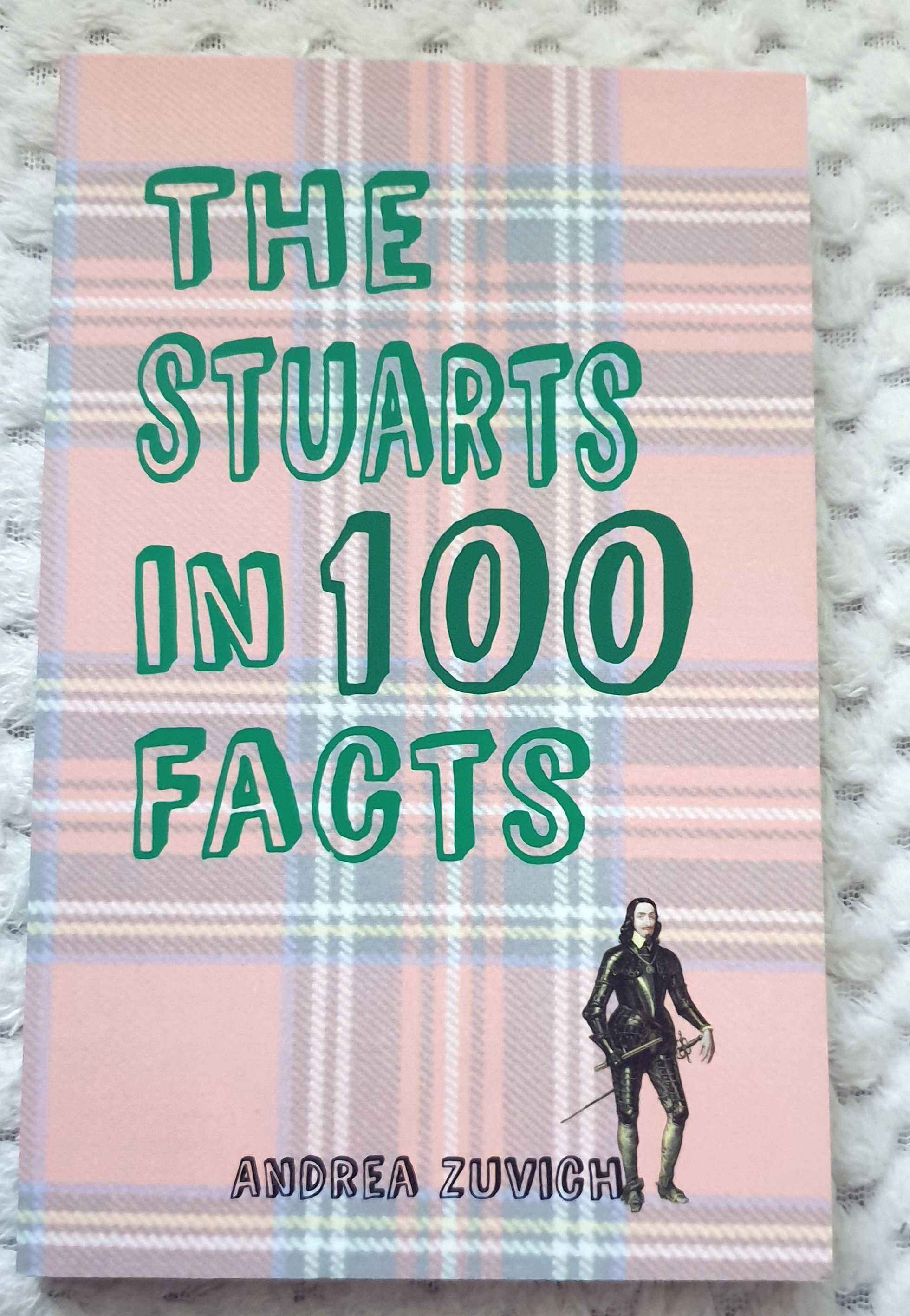 Carte istorie - The Stuarts in 100 facts