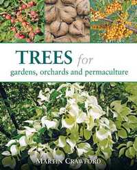 Trees for Gardens, Orchards & Permaculture de Martin Crawford