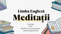 Meditații - Limba Engleză (Ielts, Cambridge, Abilități de Comunicare)