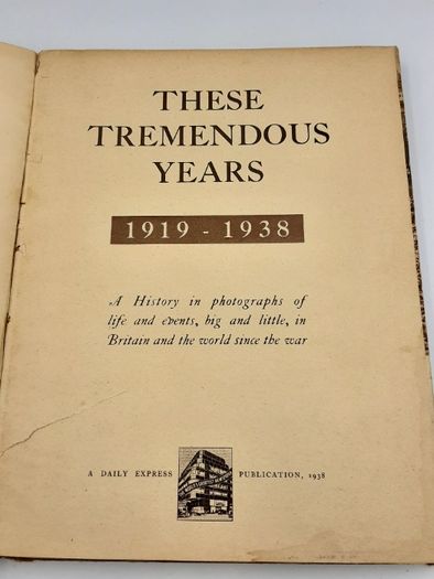 Carte rara "These Tremendeous Years "1919-1938 Ilustrata cu evenimente