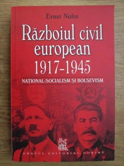 Ernst Nolte - Razboiul civil european 1917-1945. National-socialism si