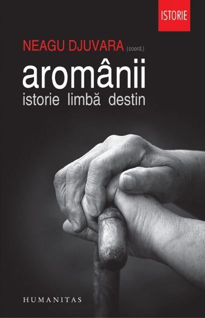 Aromânii. Istorie, limbă, destin - Neagu Djuvara, carte
