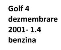 Golf 4 pentru piese 2001- 1.4 benzina