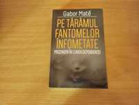 Gabor Mate - Pe taramul fantomelor infometate