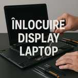Înlocuire display laptop (office,gaming) începând cu 100lei