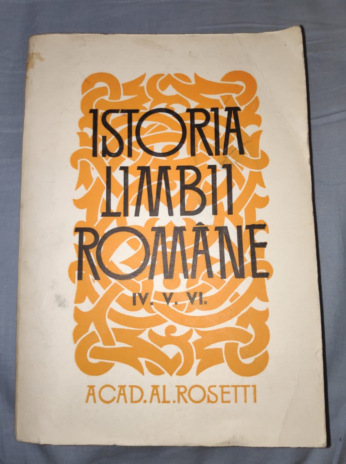 Istoria Limbii Romane IV V VI - Acad. Al. Rosetti