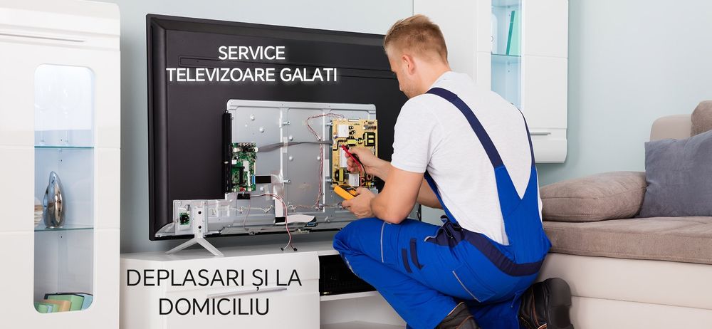 Reparatii Tv. Televizoare Galați Deplasări și la Domiciliul Dv
