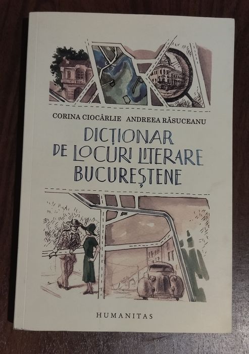 Dictionar de locuri literare bucurestene - A. Rasuceanu, C. Ciocarlie