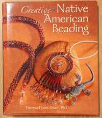 Publicație "Creative Native American Beading" - Theresa Flores Geary