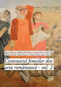 Centenarul femeilor din arta romaneasca, vol. 2