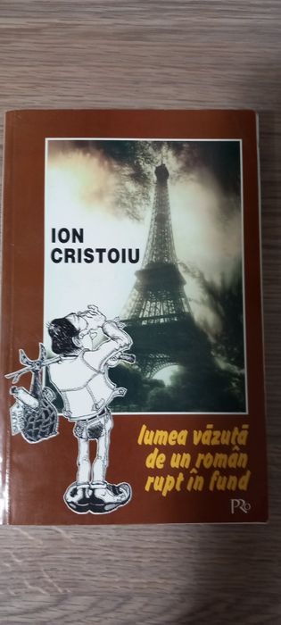 Ion Cristoiu - Lumea văzută de un român rupt în fund