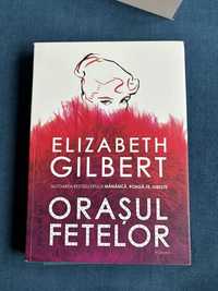 Orasul fetelor/ Elizabeth Gilbert