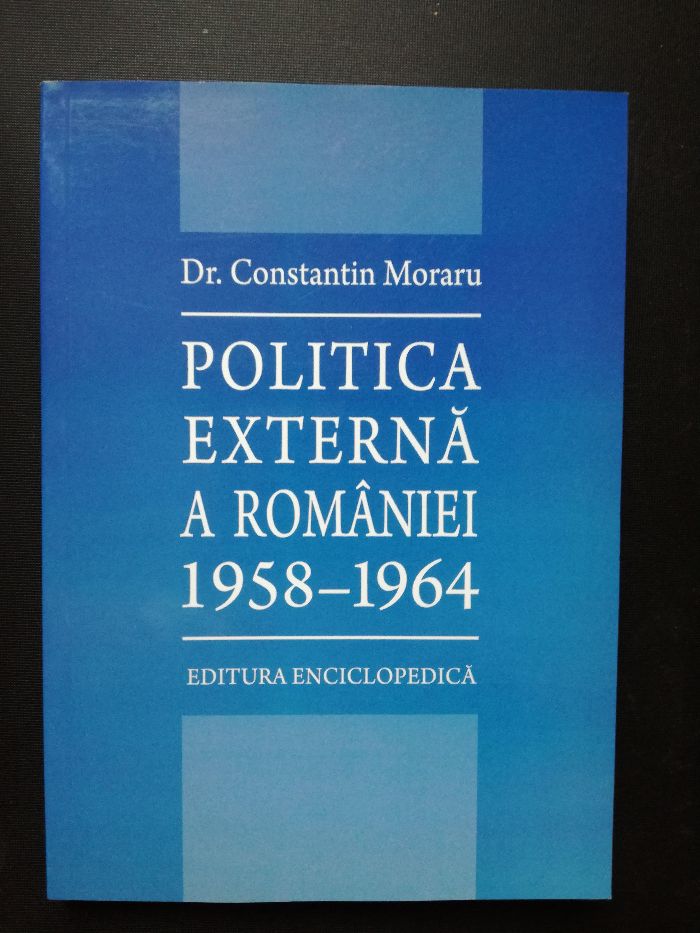 Politica externa a Romaniei ( 1958-1964) - Constantin Moraru