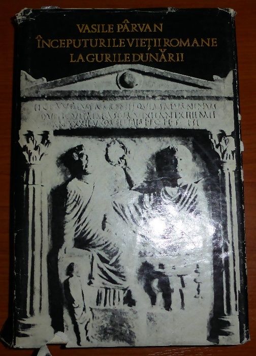 Inceputurile vietii romane la gurile Dunarii -Vasile Parvan