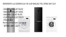 Reparatii masini de spalat/frigidere in tot Jud.Bacau la domiciliu!!