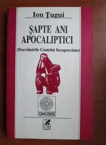 Sapte ani apocaliptici dezvaluirile contelui Incapucciato (Ion Tugui)