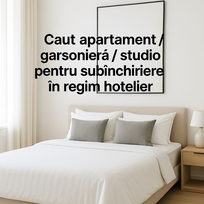 Caut apartamente/garsoniere etc- pentru administrare în regim hotelie