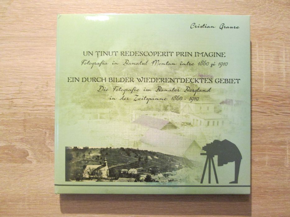 Cristian Graure: Album Istoria Fotografiei in Banatul Montan 1860-1910
