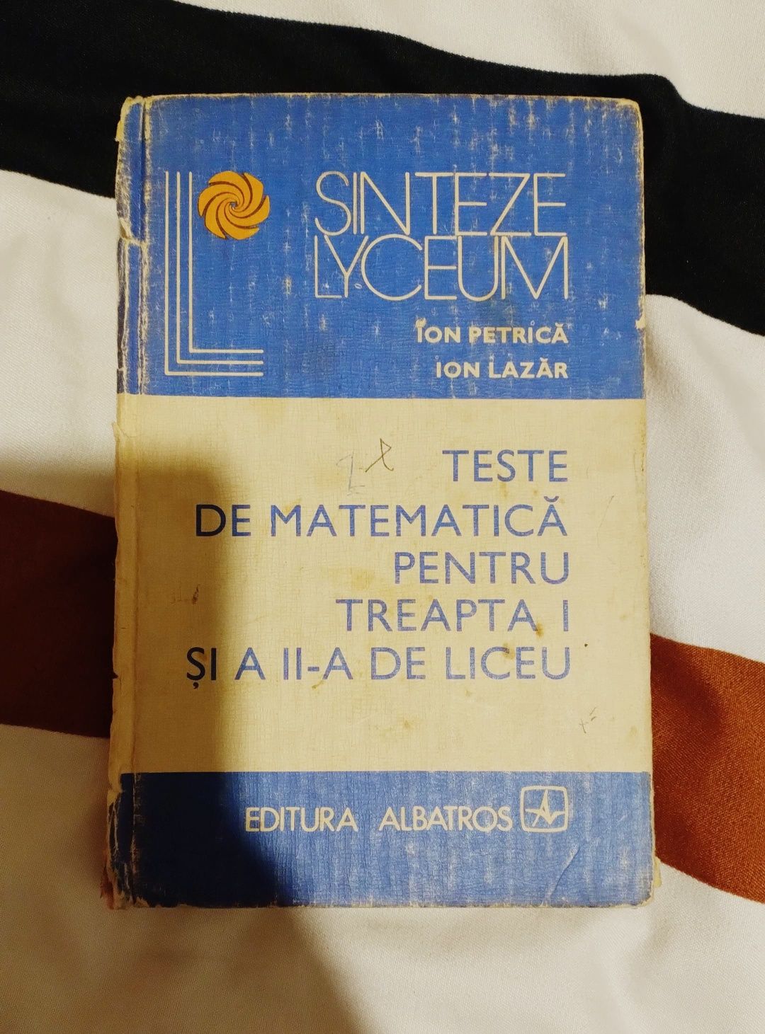 Teste De Matematica Pentru Treapta I Si a II-a De Liceu - Ion Lazar