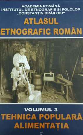 Atlasul Etnografic Roman vol.3 Tehnica populara. Alimentatia.