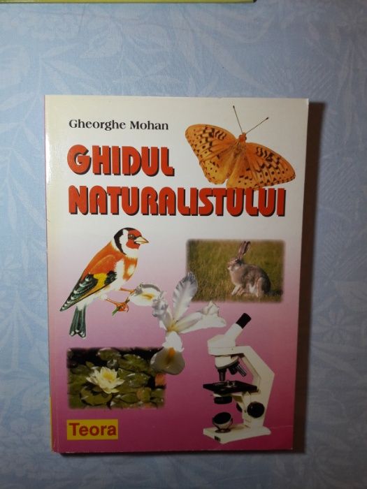 Ghidul naturalistului - Gheorghe Mohan, editura Teora