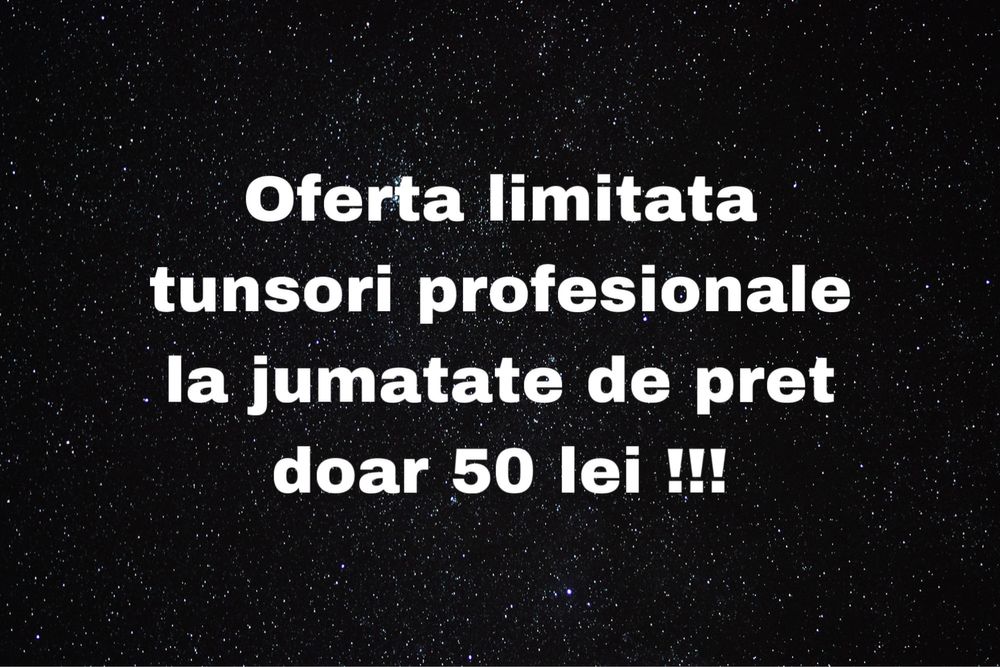 Oferta limitata tunsori profesionale la doar jumatate de pret 50 lei !