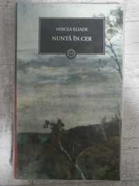 Mircea Eliade - Nuntă în cer. Volum cartonat.