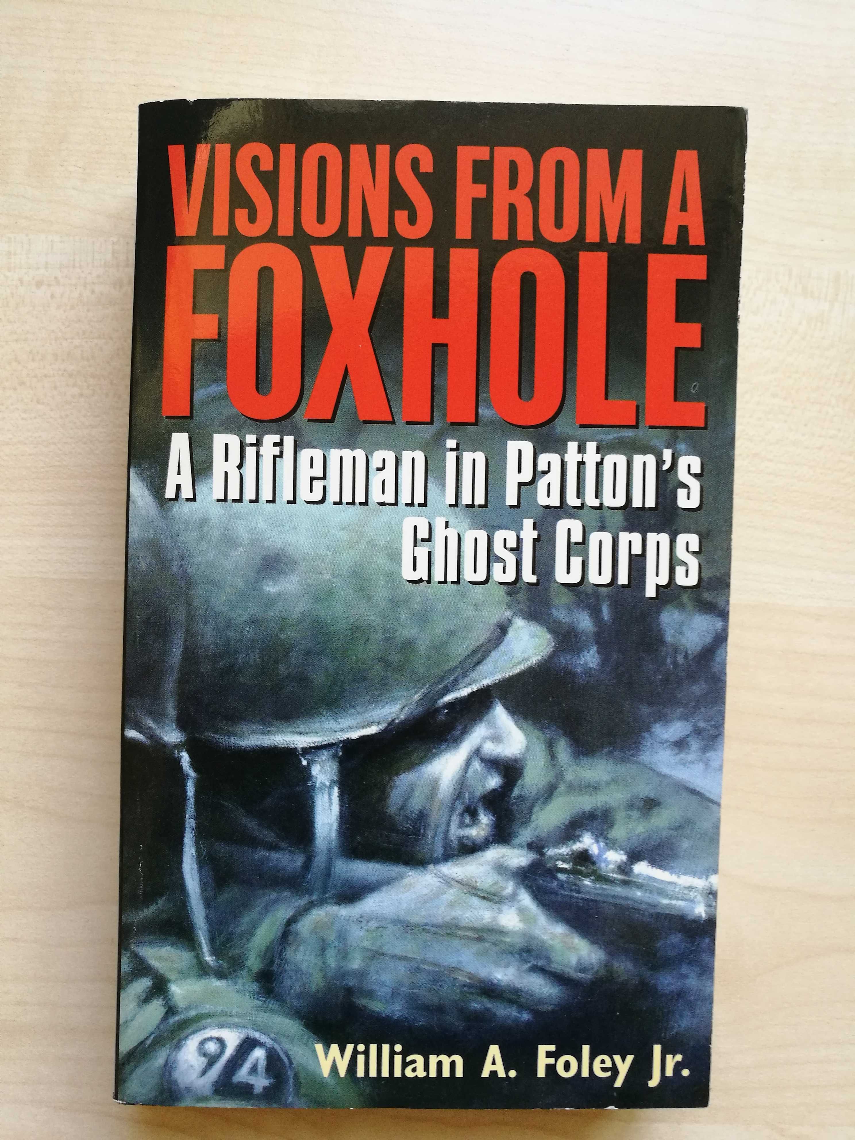 William A. Foley Jr. – Visions From a Foxhole. A riffleman in Patton’s