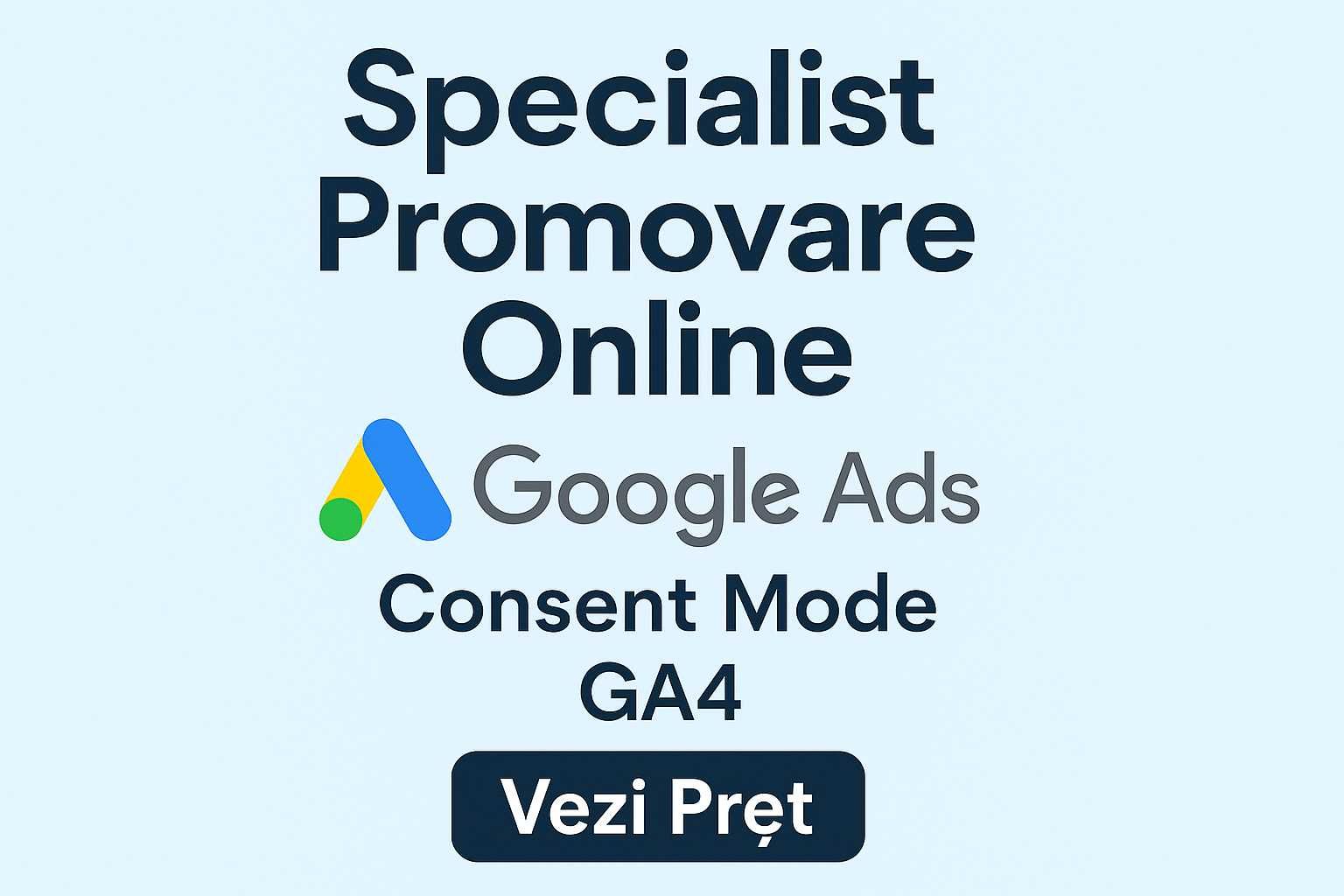 Specialist Promovare Online - Google Ads, Consent Mode, GA4. Vezi Pret