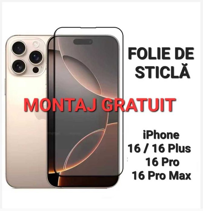 Folie Sticla Full iPhone 16 Pro Max , 16 Plus , 16 Pro