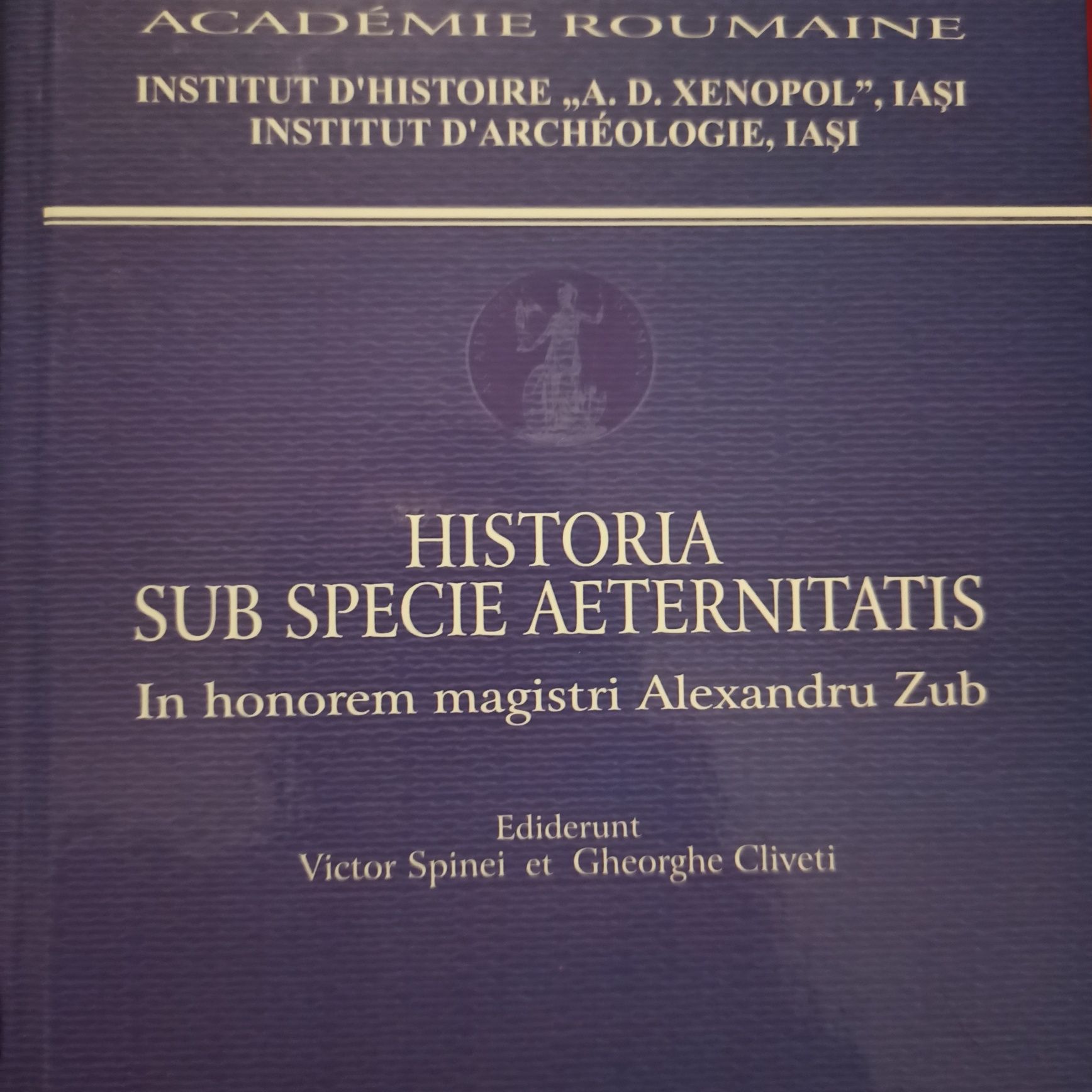 Historia sub specie aeternitatis. Alexandru Zub- V. Spinei, Gh.Cliveti