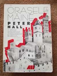 Peter Hall - Orasele de maine. O istorie intelectuala a urbanismului