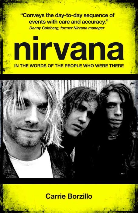 Nirvana: In the Words of the People Who Were There [Hardcover]