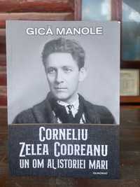 Corneliu Zelea Codreanu. Un om al istoriei mari de Gică Manole