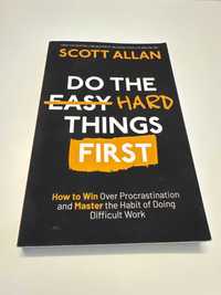 Do the Hard Things First: How to Win Over Procrastination, Scott Allan