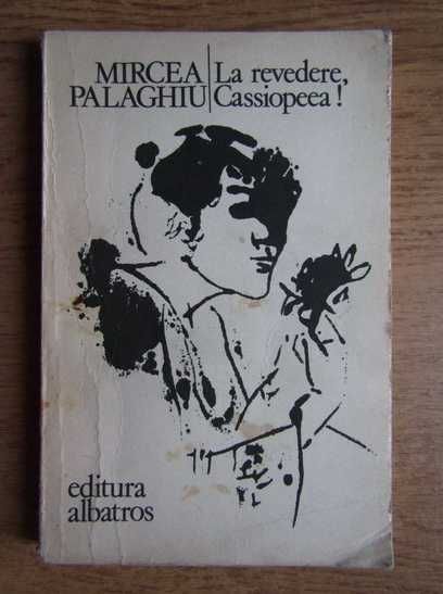 Mircea Palaghiu, La revedere, Cassiopeea!