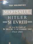 Maresalul, Hitler si evreii- Tesu Solomovici