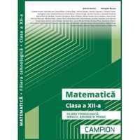 Matematica - clasa a 12 a - filiera Tehnologica - Editura Campion noua