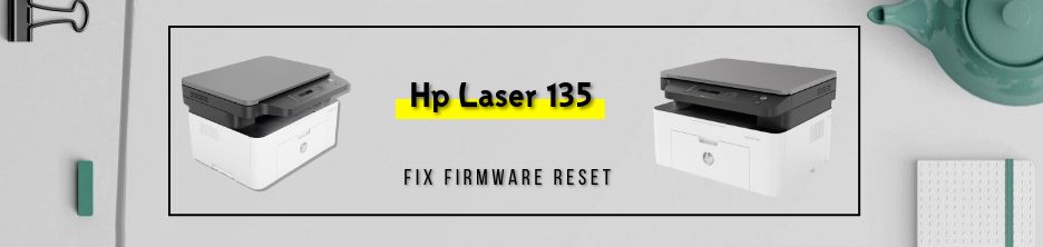 Resoftare Hp Laser 135 137 fix firmware reset cip cartus 106a w1106