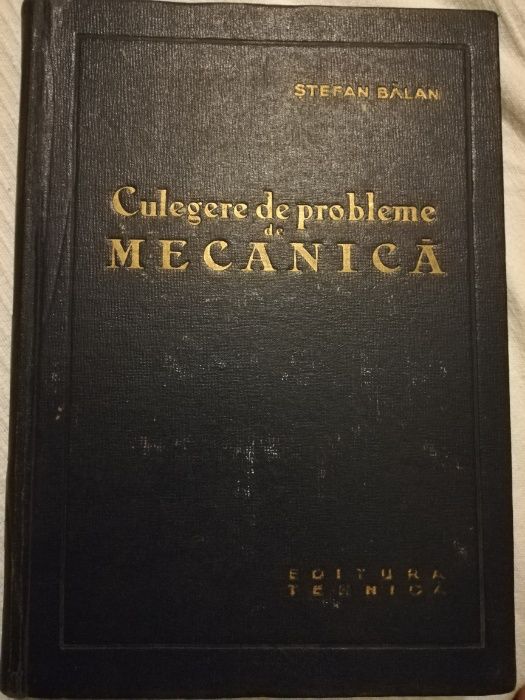 Culegere de probleme de MECANICA, STEFAN BALAN, 1964