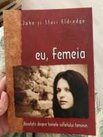 Eu, femeia - John si Stasi Eldredge