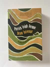 Drum intrerupt - Patrick Leigh Fermor