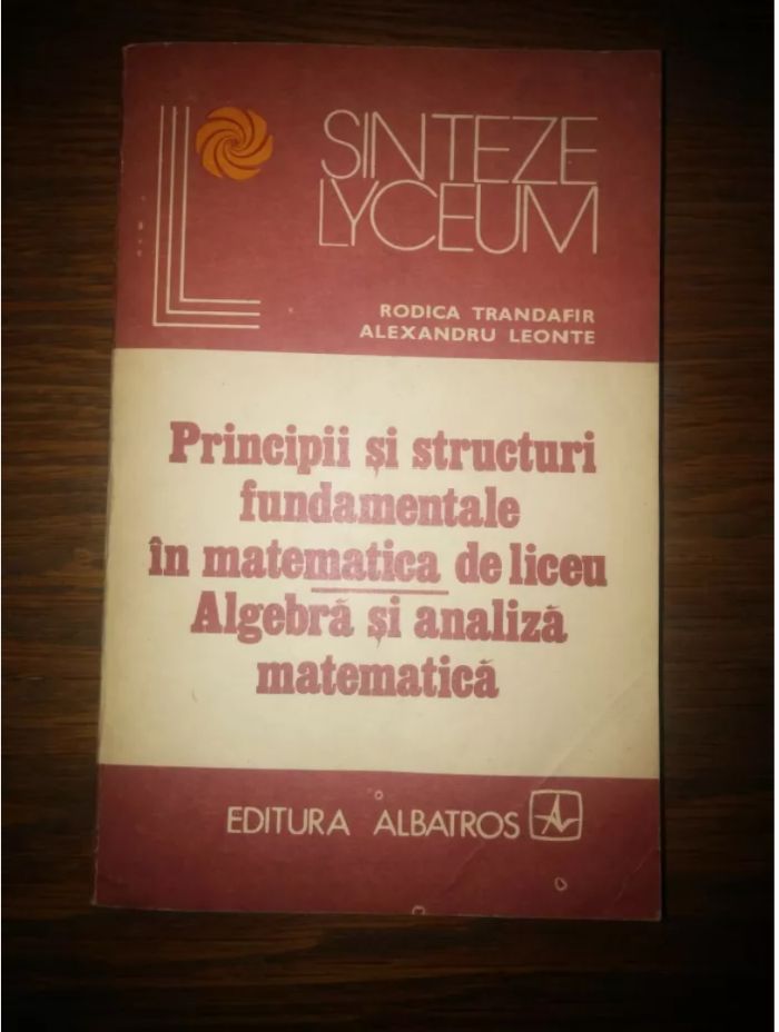 Principii si structuri fundamentale in matematica de liceu - algebra..