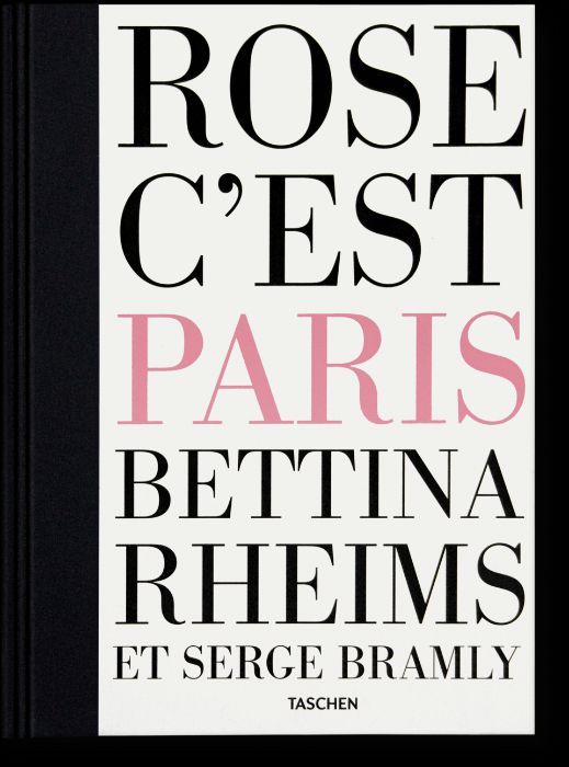 Rose c'est Paris album semnat Bettina Rheims, Serge Bramly, TASCHEN