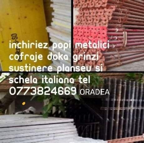 inchirieri in ORADEA cofraje doka  popi metalici. schela, transport  c