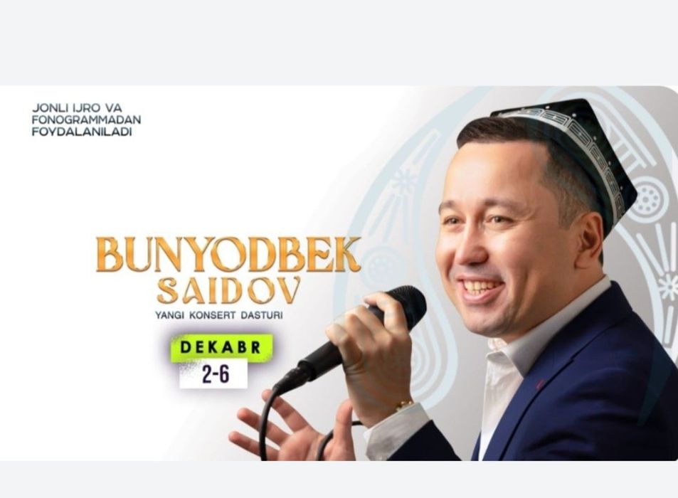 BUNYODBEK SAIDOV konsertiga beletlar bor .
