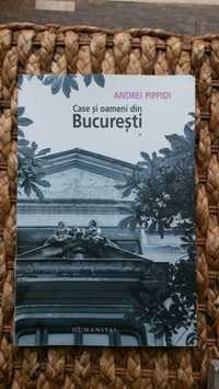 Case şi oameni din Bucureşti (vol I) - Andrei Pippidi, Humanitas, 2012