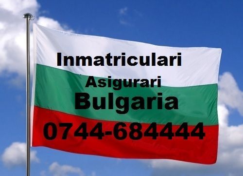 Inmatriculari Bulgaria - Asigurari Bulgaria