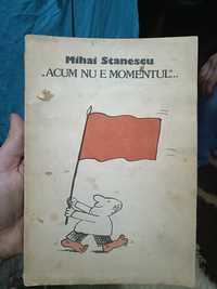 Vand carte "Acum nu e momentul" de Mihai Stănescu